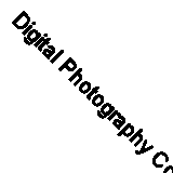 Digital Photography Complete Photographer By Tom Ang